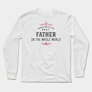 Proud Son of the best Father in the whole World Long Sleeve T-Shirt